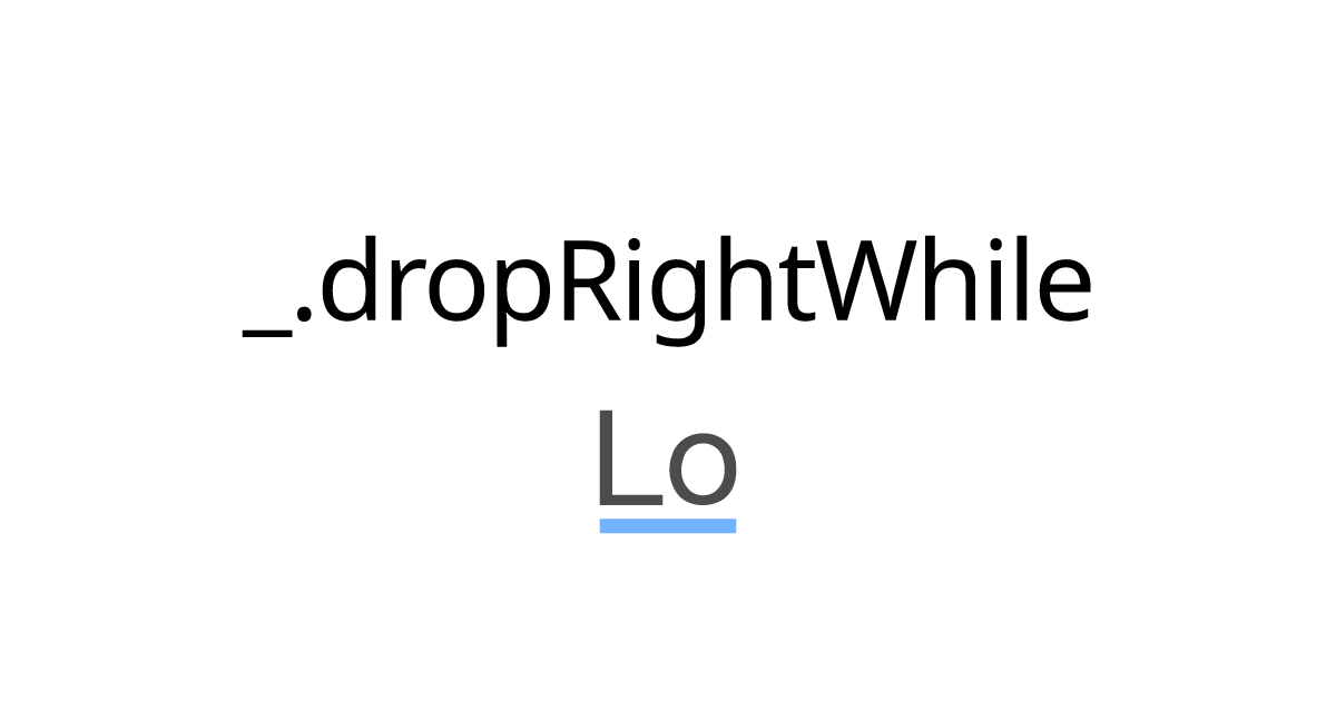 dropRightWhile - Lodash documentation